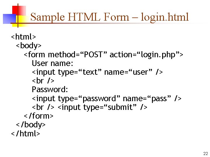 Sample HTML Form – login. html <html> <body> <form method=“POST” action=“login. php”> User name: Sample HTML Form – login. html <html> <body> <form method=“POST” action=“login. php”> User name:
