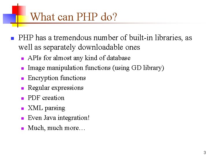 What can PHP do? n PHP has a tremendous number of built-in libraries, as What can PHP do? n PHP has a tremendous number of built-in libraries, as