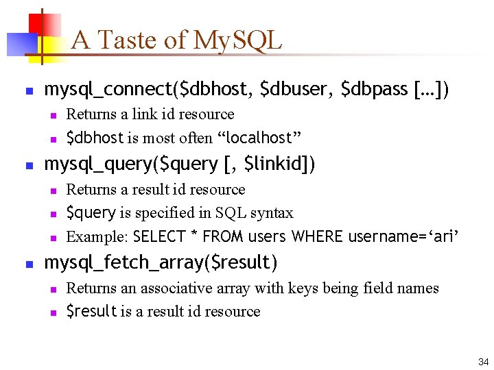 A Taste of My. SQL n mysql_connect($dbhost, $dbuser, $dbpass […]) n n n mysql_query($query