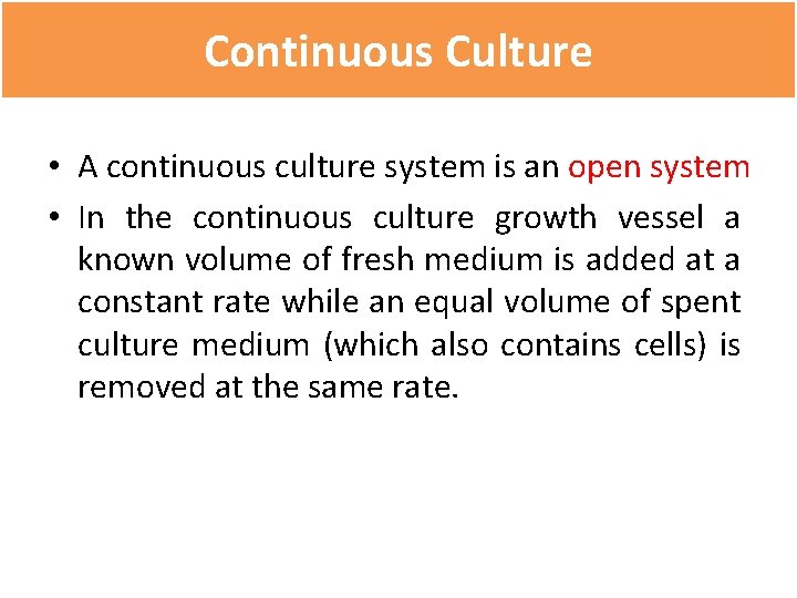Continuous Culture • A continuous culture system is an open system • In the