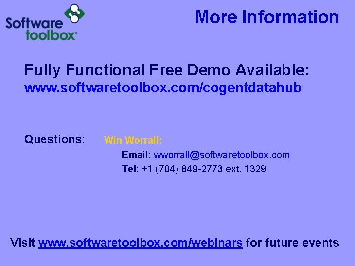 More Information Fully Functional Free Demo Available: www. softwaretoolbox. com/cogentdatahub Questions: Win Worrall: Email: More Information Fully Functional Free Demo Available: www. softwaretoolbox. com/cogentdatahub Questions: Win Worrall: Email: