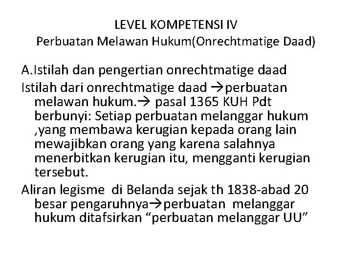 LEVEL KOMPETENSI IV Perbuatan Melawan Hukum(Onrechtmatige Daad) A. Istilah dan pengertian onrechtmatige daad Istilah