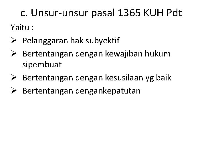 c. Unsur-unsur pasal 1365 KUH Pdt Yaitu : Ø Pelanggaran hak subyektif Ø Bertentangan