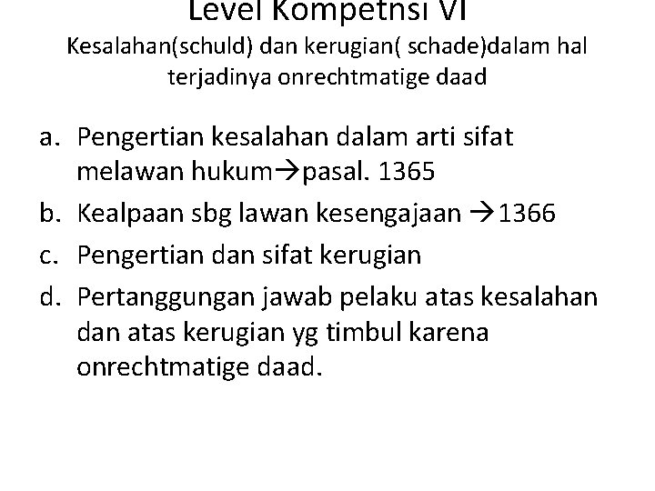 Level Kompetnsi VI Kesalahan(schuld) dan kerugian( schade)dalam hal terjadinya onrechtmatige daad a. Pengertian kesalahan