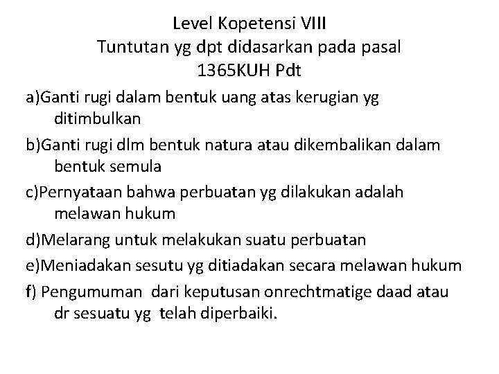 Level Kopetensi VIII Tuntutan yg dpt didasarkan pada pasal 1365 KUH Pdt a)Ganti rugi