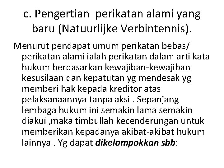 c. Pengertian perikatan alami yang baru (Natuurlijke Verbintennis). Menurut pendapat umum perikatan bebas/ perikatan