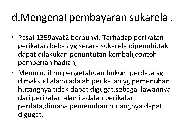 d. Mengenai pembayaran sukarela. • Pasal 1359 ayat 2 berbunyi: Terhadap perikatan bebas yg