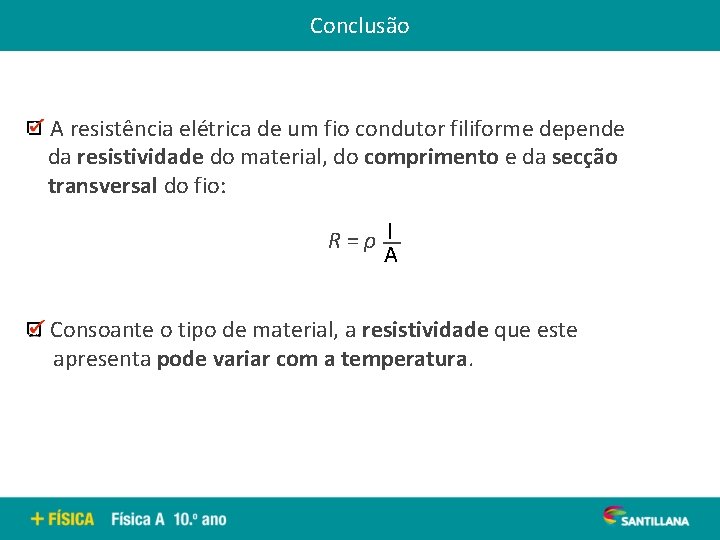 Conclusão A resistência elétrica de um fio condutor filiforme depende da resistividade do material,