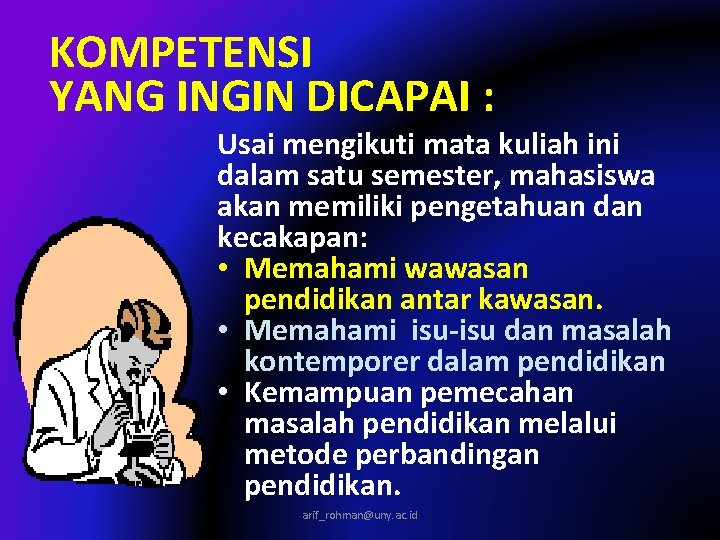 KOMPETENSI YANG INGIN DICAPAI : Usai mengikuti mata kuliah ini dalam satu semester, mahasiswa