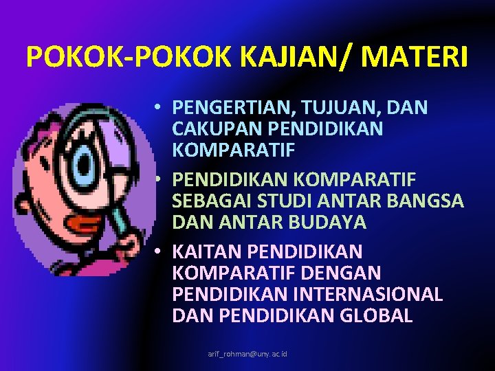 POKOK-POKOK KAJIAN/ MATERI • PENGERTIAN, TUJUAN, DAN CAKUPAN PENDIDIKAN KOMPARATIF • PENDIDIKAN KOMPARATIF SEBAGAI
