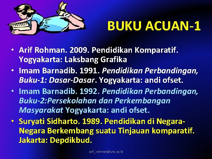 BUKU ACUAN-1 • Arif Rohman. 2009. Pendidikan Komparatif. Yogyakarta: Laksbang Grafika • Imam Barnadib.