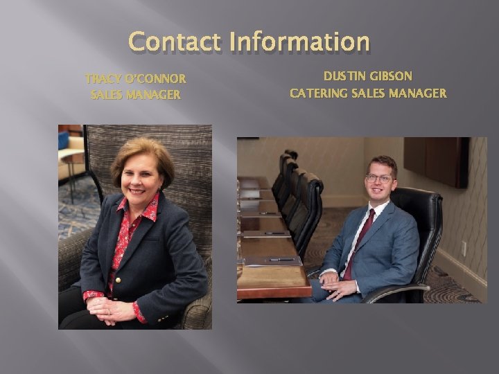 Contact Information TRACY O’CONNOR SALES MANAGER DUSTIN GIBSON CATERING SALES MANAGER 