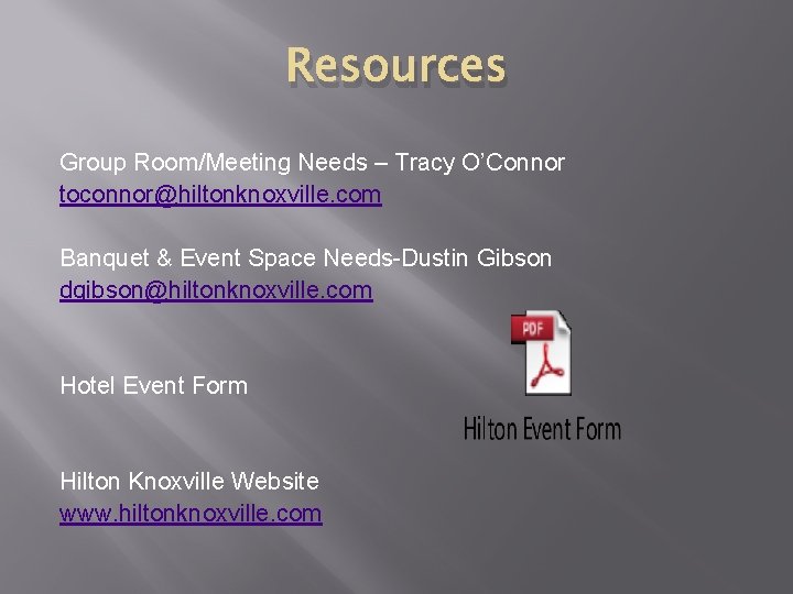 Resources Group Room/Meeting Needs – Tracy O’Connor toconnor@hiltonknoxville. com Banquet & Event Space Needs-Dustin