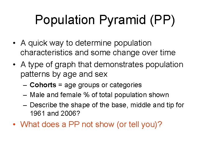 Population Pyramid (PP) • A quick way to determine population characteristics and some change