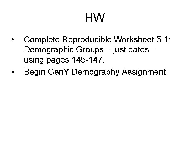 HW • • Complete Reproducible Worksheet 5 -1: Demographic Groups – just dates –