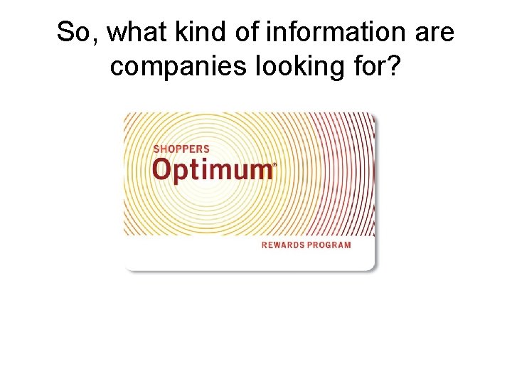 So, what kind of information are companies looking for? 