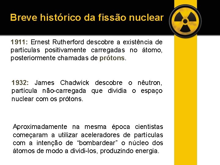 Breve histórico da fissão nuclear 1911: Ernest Rutherford descobre a existência de partículas positivamente