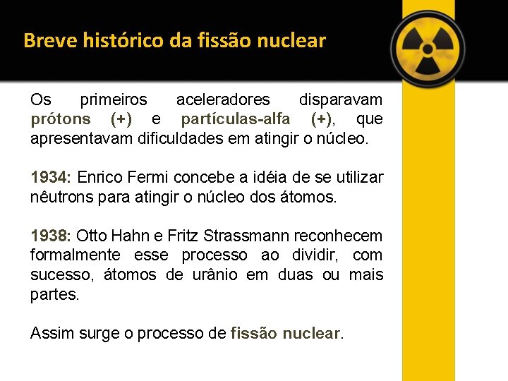 Breve histórico da fissão nuclear Os primeiros aceleradores disparavam prótons (+) e partículas-alfa (+),