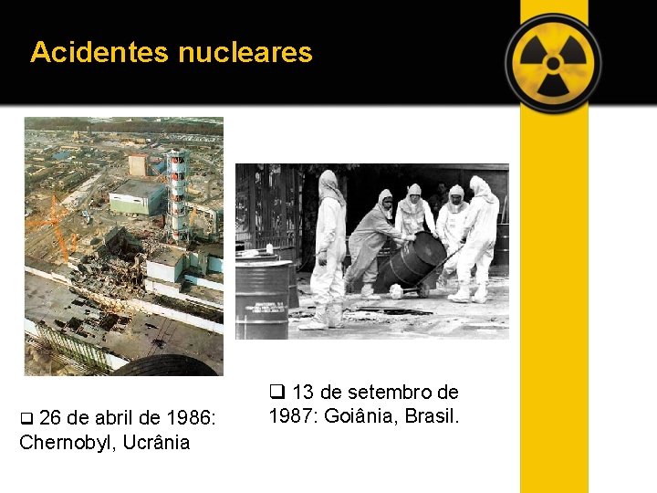 Acidentes nucleares q 26 de abril de 1986: Chernobyl, Ucrânia q 13 de setembro