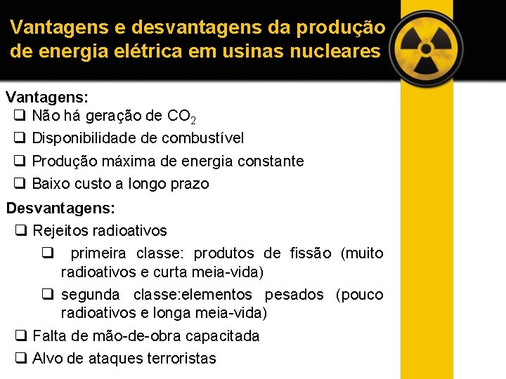 Vantagens e desvantagens da produção de energia elétrica em usinas nucleares Vantagens: q Não