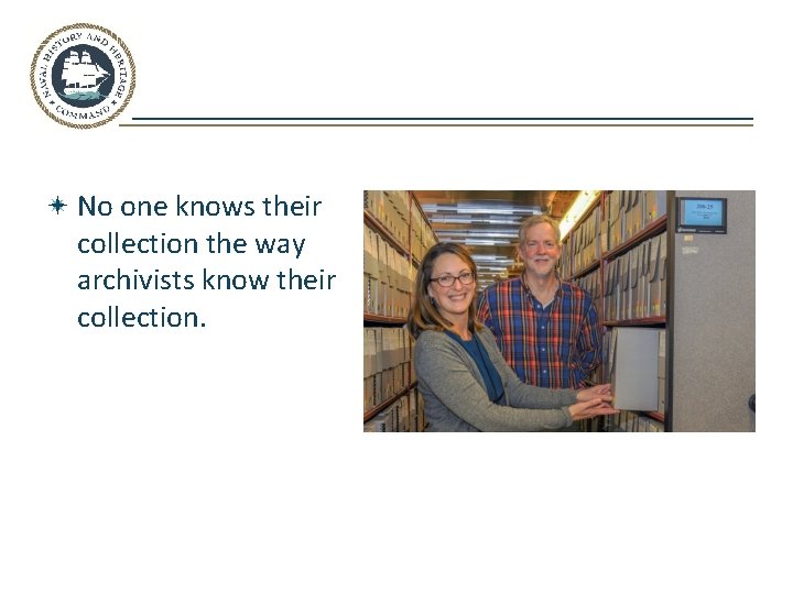 No one knows their collection the way archivists know their collection. 