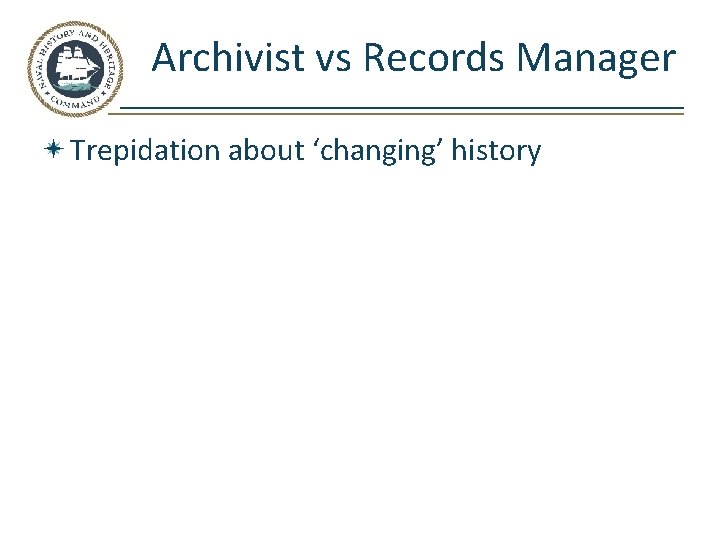 Archivist vs Records Manager Trepidation about ‘changing’ history 
