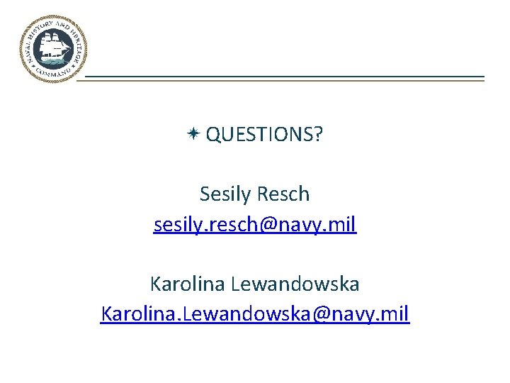QUESTIONS? Sesily Resch sesily. resch@navy. mil Karolina Lewandowska Karolina. Lewandowska@navy. mil 