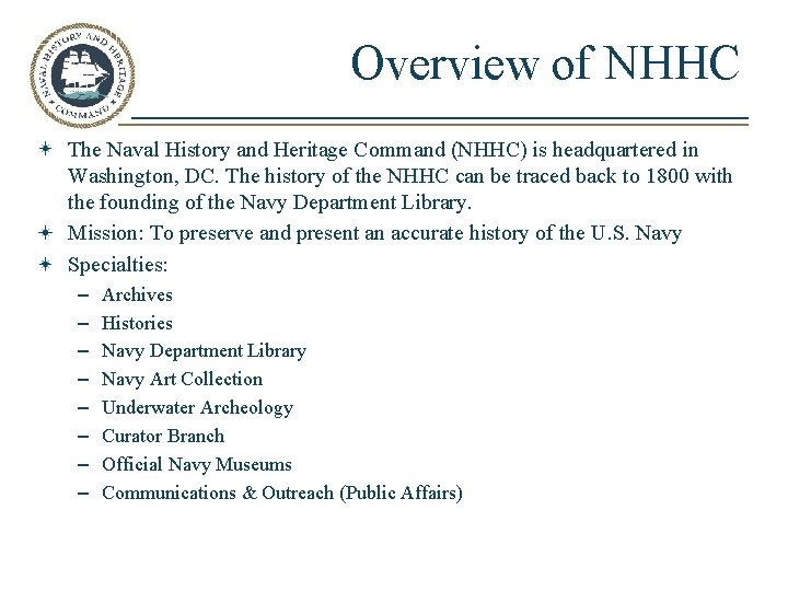 Overview of NHHC The Naval History and Heritage Command (NHHC) is headquartered in Washington,