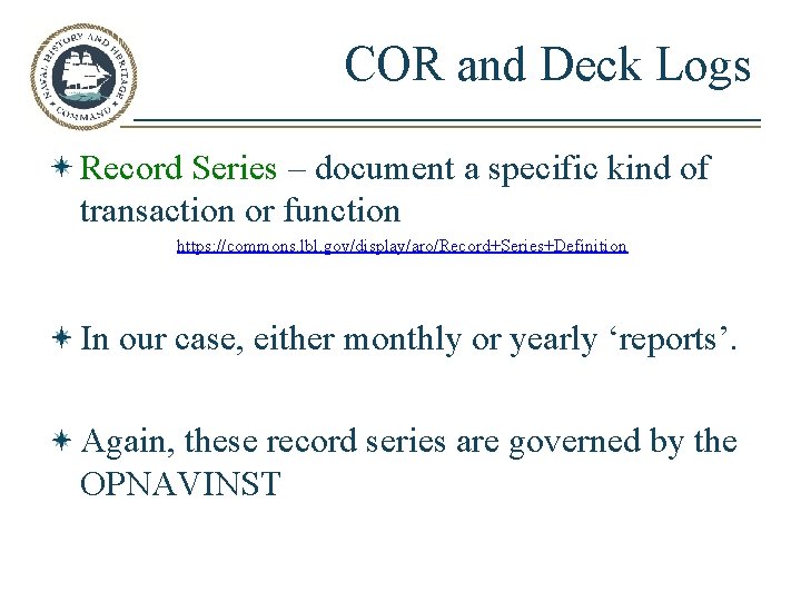 COR and Deck Logs Record Series – document a specific kind of transaction or