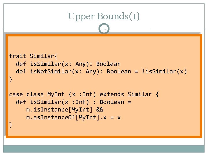 Upper Bounds(1) 12 trait Similar{ def is. Similar(x: Any): Boolean def is. Not. Similar(x: Upper Bounds(1) 12 trait Similar{ def is. Similar(x: Any): Boolean def is. Not. Similar(x: