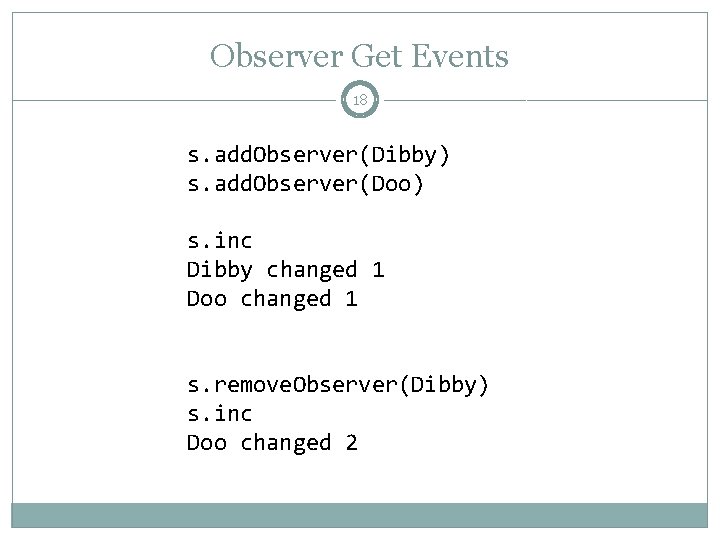 Observer Get Events 18 s. add. Observer(Dibby) s. add. Observer(Doo) s. inc Dibby changed Observer Get Events 18 s. add. Observer(Dibby) s. add. Observer(Doo) s. inc Dibby changed