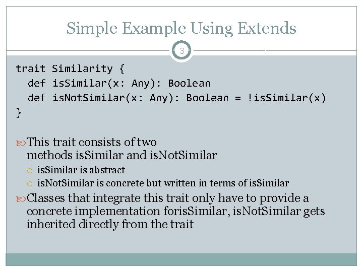 Simple Example Using Extends 3 trait Similarity { def is. Similar(x: Any): Boolean def Simple Example Using Extends 3 trait Similarity { def is. Similar(x: Any): Boolean def