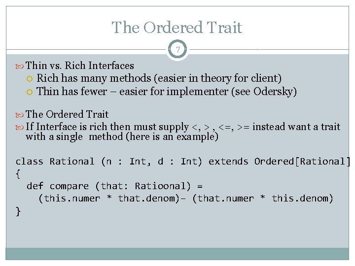 The Ordered Trait 7 Thin vs. Rich Interfaces Rich has many methods (easier in The Ordered Trait 7 Thin vs. Rich Interfaces Rich has many methods (easier in