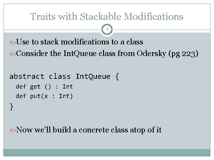 Traits with Stackable Modifications 8 Use to stack modifications to a class Consider the Traits with Stackable Modifications 8 Use to stack modifications to a class Consider the