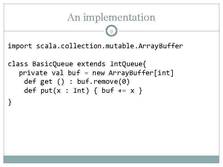 An implementation 9 import scala. collection. mutable. Array. Buffer class Basic. Queue extends Int. An implementation 9 import scala. collection. mutable. Array. Buffer class Basic. Queue extends Int.