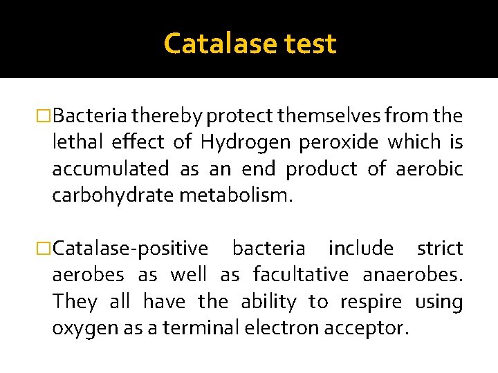 Catalase test �Bacteria thereby protect themselves from the lethal effect of Hydrogen peroxide which