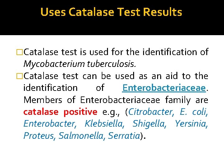 Uses Catalase Test Results �Catalase test is used for the identification of Mycobacterium tuberculosis.