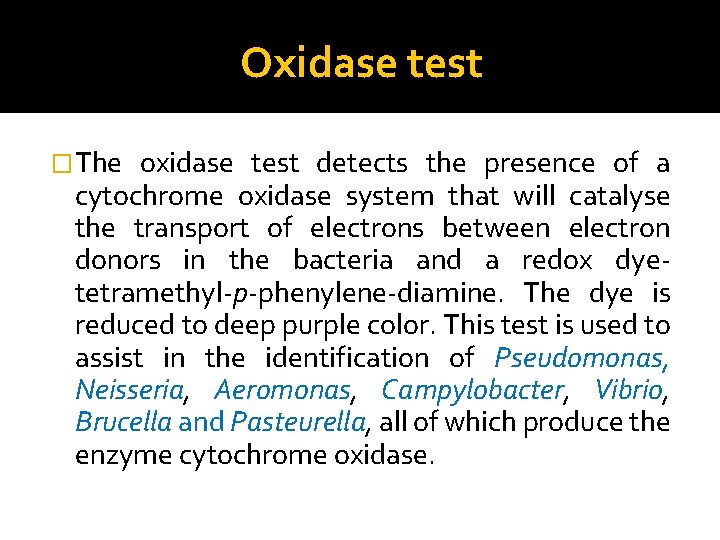 Oxidase test �The oxidase test detects the presence of a cytochrome oxidase system that