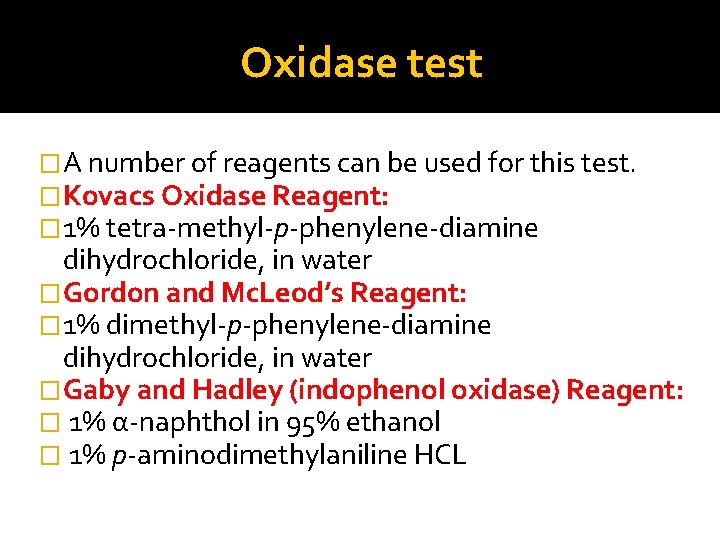 Oxidase test �A number of reagents can be used for this test. �Kovacs Oxidase