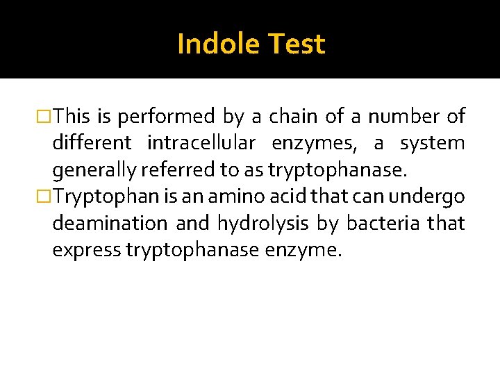 Indole Test �This is performed by a chain of a number of different intracellular