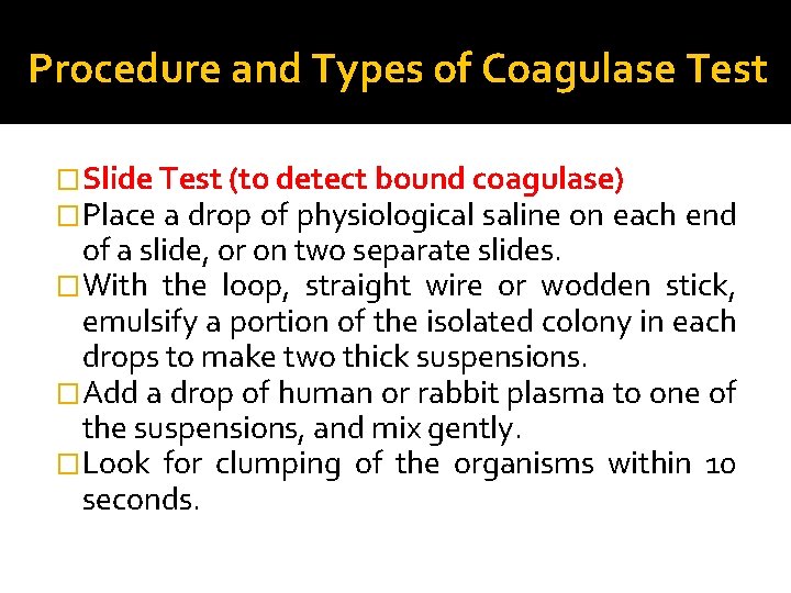 Procedure and Types of Coagulase Test �Slide Test (to detect bound coagulase) �Place a