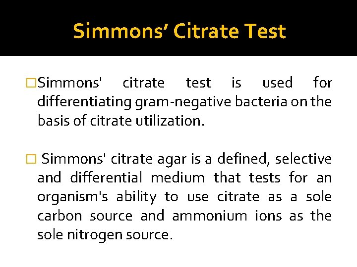 Simmons’ Citrate Test �Simmons' citrate test is used for differentiating gram-negative bacteria on the