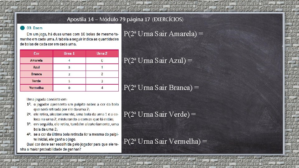 Apostila 14 – Módulo 79 página 17 (EXERCÍCIOS) P(2ª Urna Sair Amarela) = P(2ª