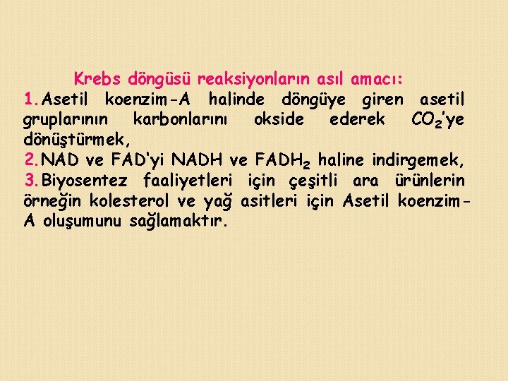 Krebs döngüsü reaksiyonların asıl amacı: 1. Asetil koenzim-A halinde döngüye giren asetil gruplarının karbonlarını