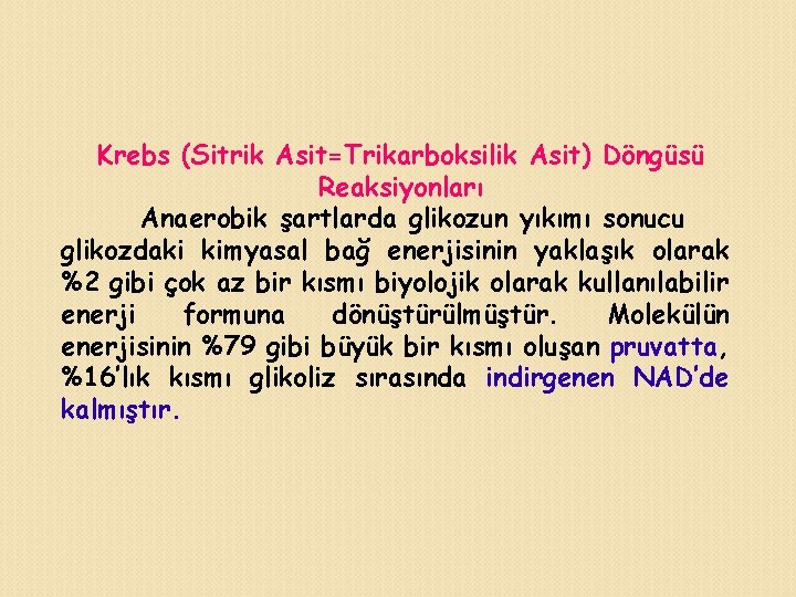 Krebs (Sitrik Asit=Trikarboksilik Asit) Döngüsü Reaksiyonları Anaerobik şartlarda glikozun yıkımı sonucu glikozdaki kimyasal bağ