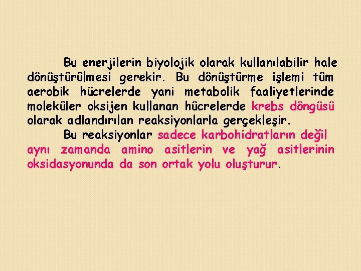 Bu enerjilerin biyolojik olarak kullanılabilir hale dönüştürülmesi gerekir. Bu dönüştürme işlemi tüm aerobik hücrelerde