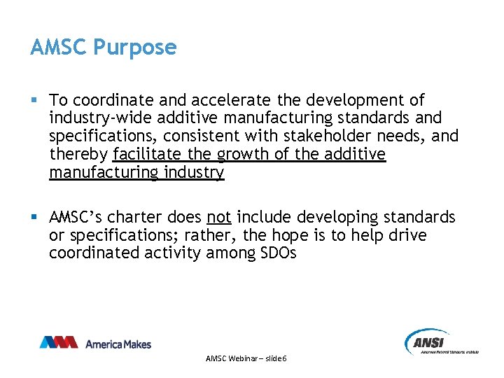 AMSC Purpose § To coordinate and accelerate the development of industry-wide additive manufacturing standards