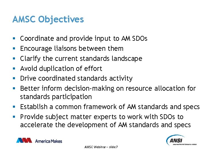 AMSC Objectives Coordinate and provide input to AM SDOs Encourage liaisons between them Clarify