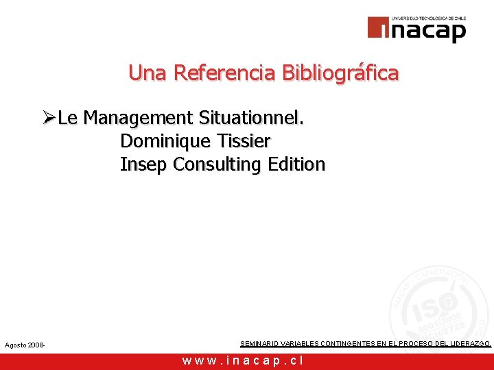 Una Referencia Bibliográfica ØLe Management Situationnel. Dominique Tissier Insep Consulting Edition Agosto 2008 -