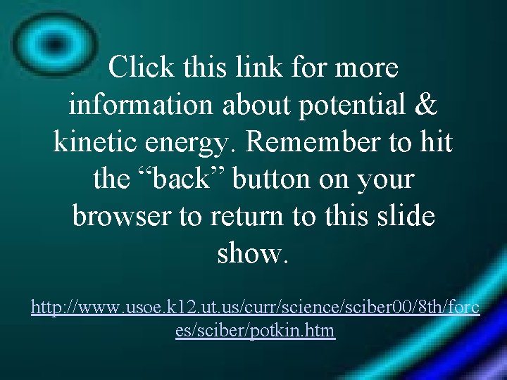Click this link for more information about potential & kinetic energy. Remember to hit